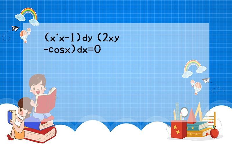(x*x-1)dy (2xy-cosx)dx=0