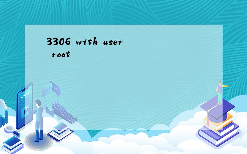 3306 with user root