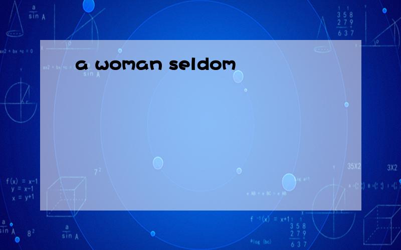 a woman seldom
