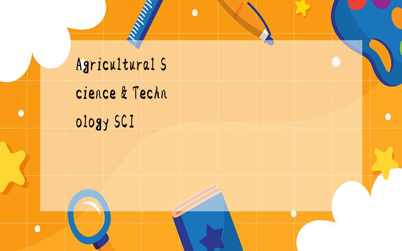 Agricultural Science & Technology SCI