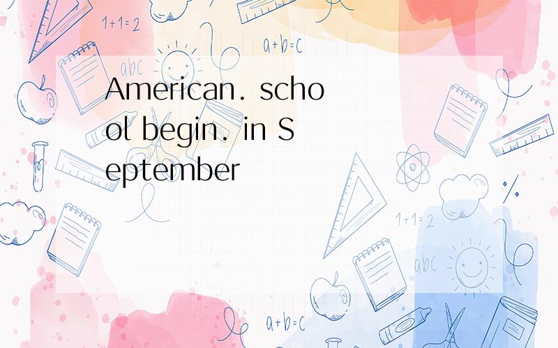 American. school begin. in September