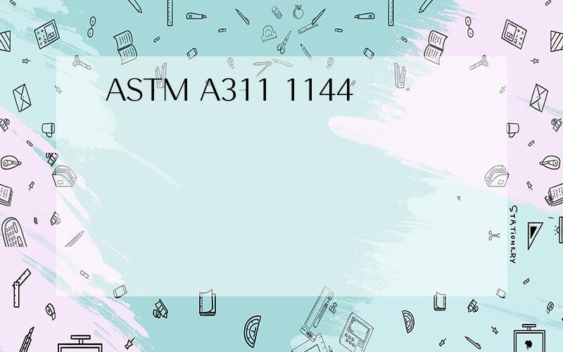ASTM A311 1144