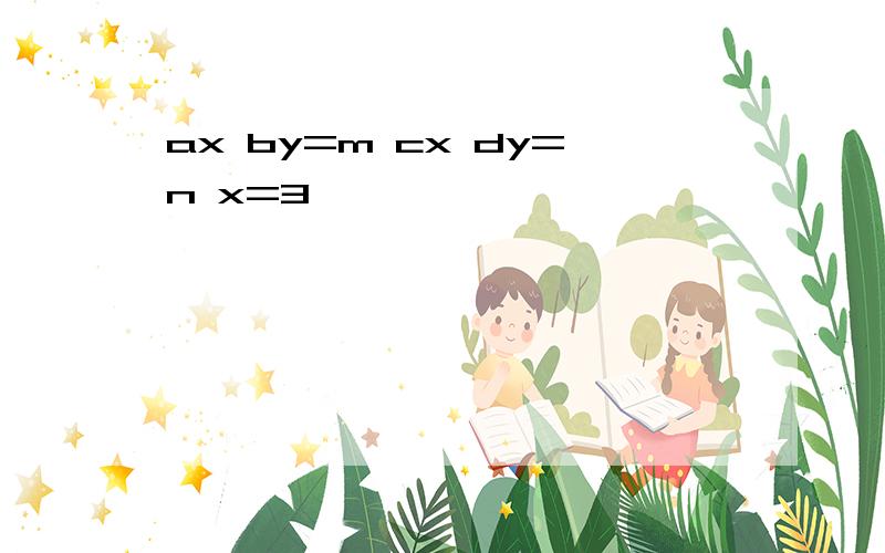 ax by=m cx dy=n x=3