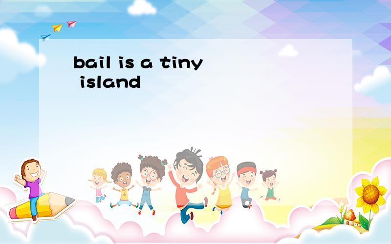 bail is a tiny island