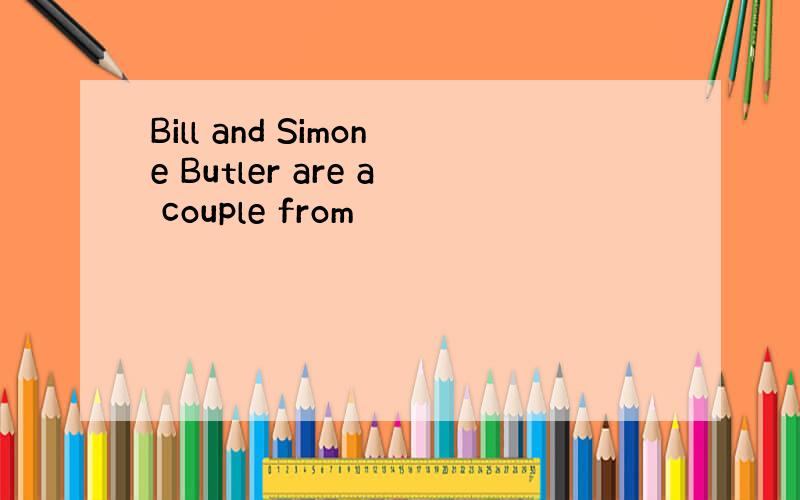 Bill and Simone Butler are a couple from