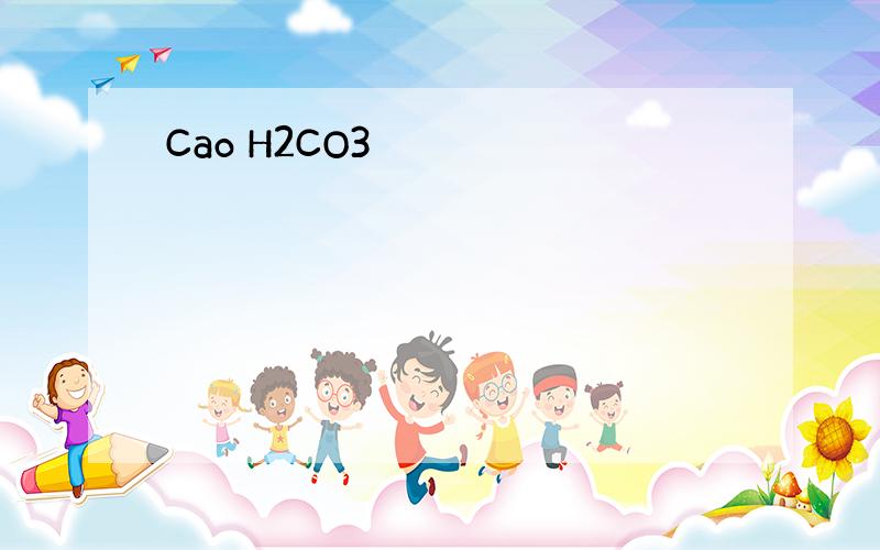 Cao H2CO3