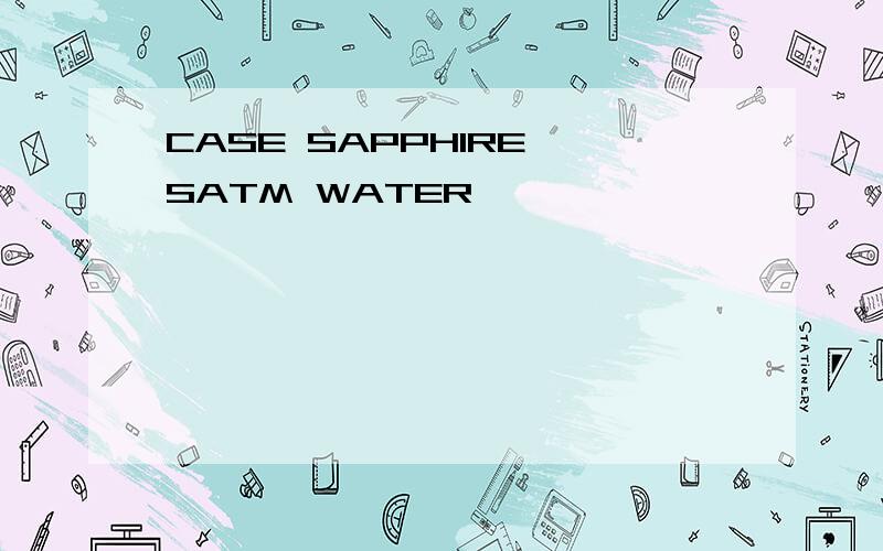 CASE SAPPHIRE SATM WATER