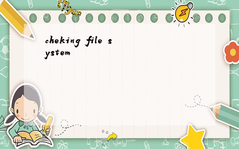 cheking file system