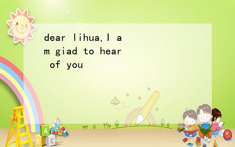 dear lihua,I am giad to hear of you