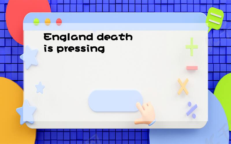 England death is pressing