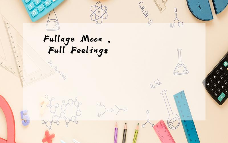 Fullage Moon , Full Feelings