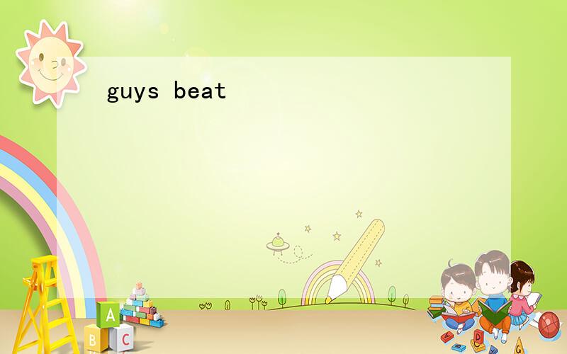 guys beat