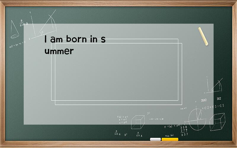 I am born in summer