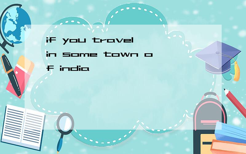 if you travel in some town of india