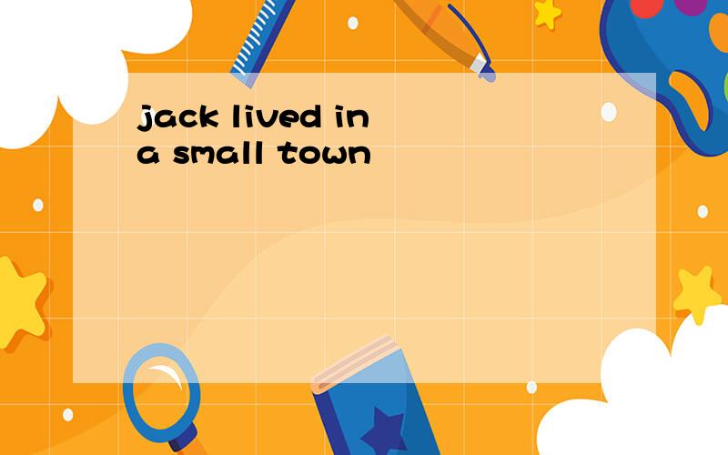 jack lived in a small town