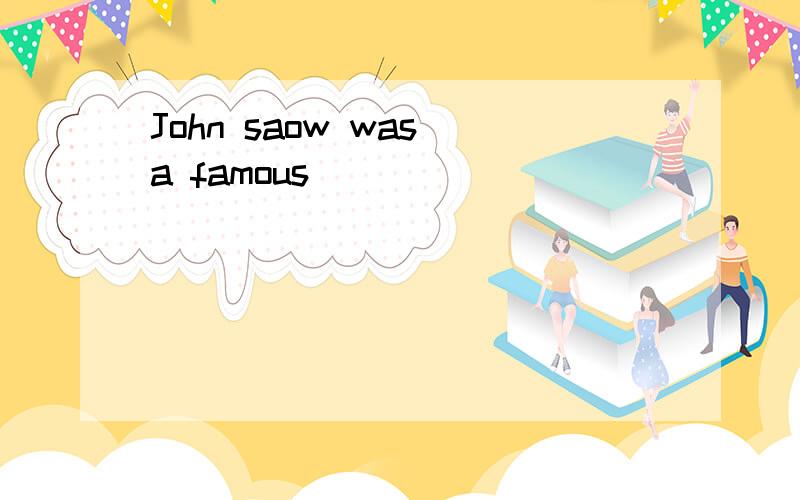 John saow was a famous