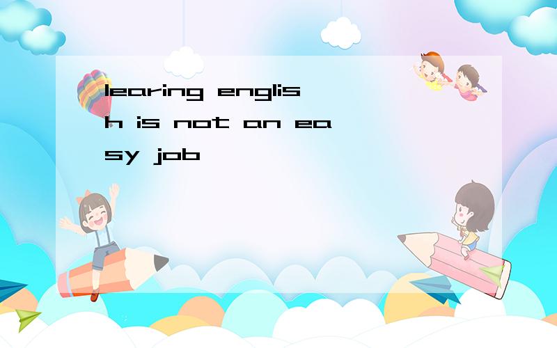 learing english is not an easy job