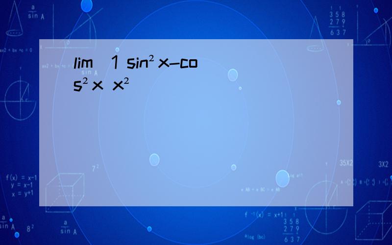 lim(1 sin²x-cos²x x²)