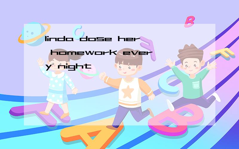 linda dose her homework every night