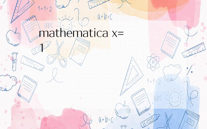 mathematica x=1
