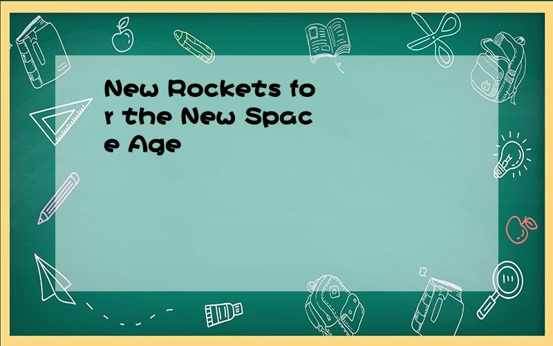 New Rockets for the New Space Age