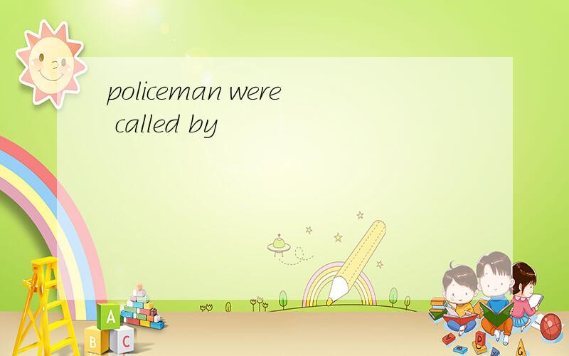 policeman were called by