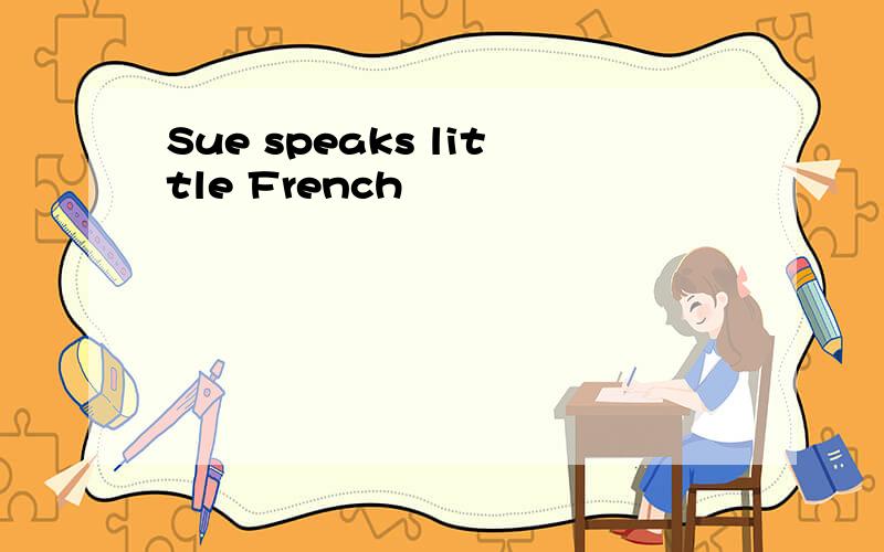 Sue speaks little French