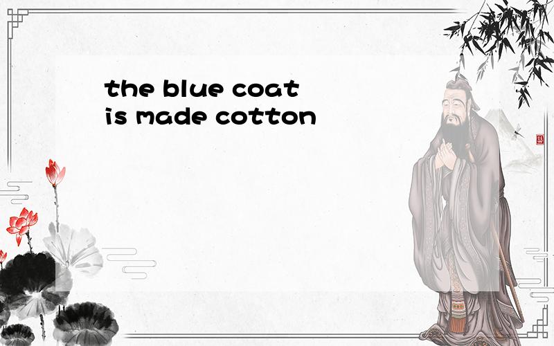 the blue coat is made cotton