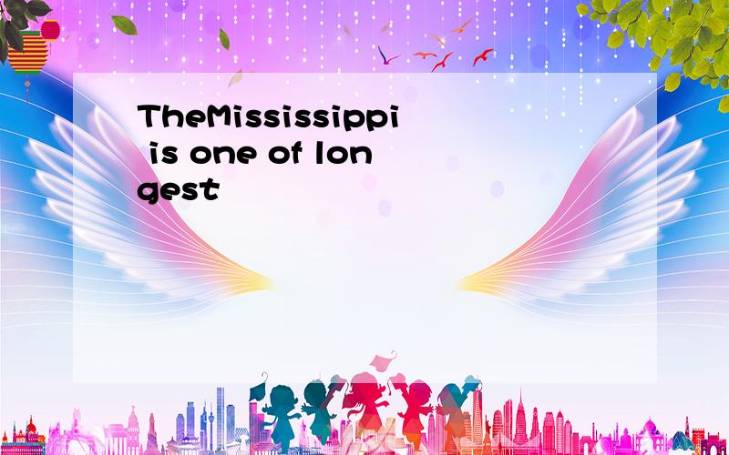 TheMississippi is one of longest