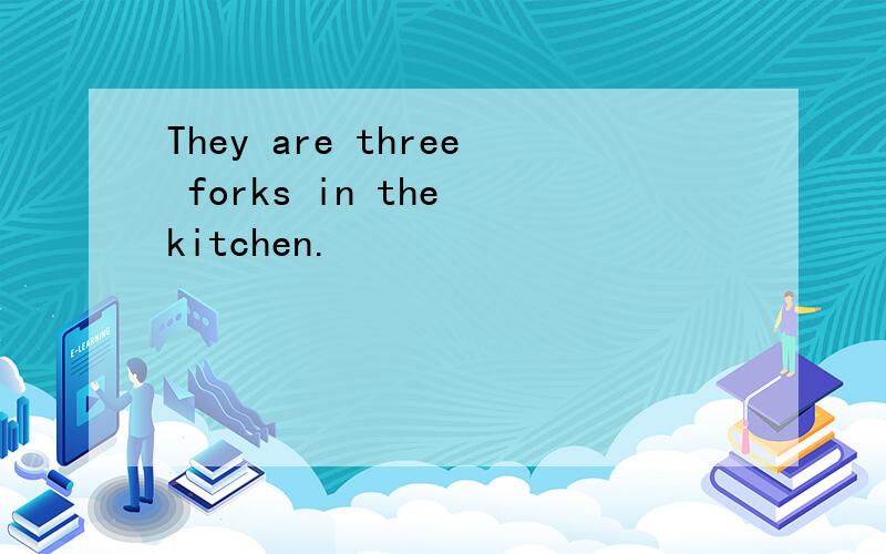 They are three forks in the kitchen.