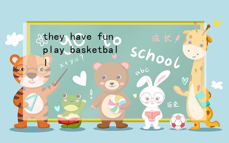 they have fun play basketball