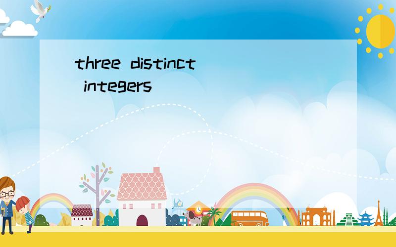 three distinct integers