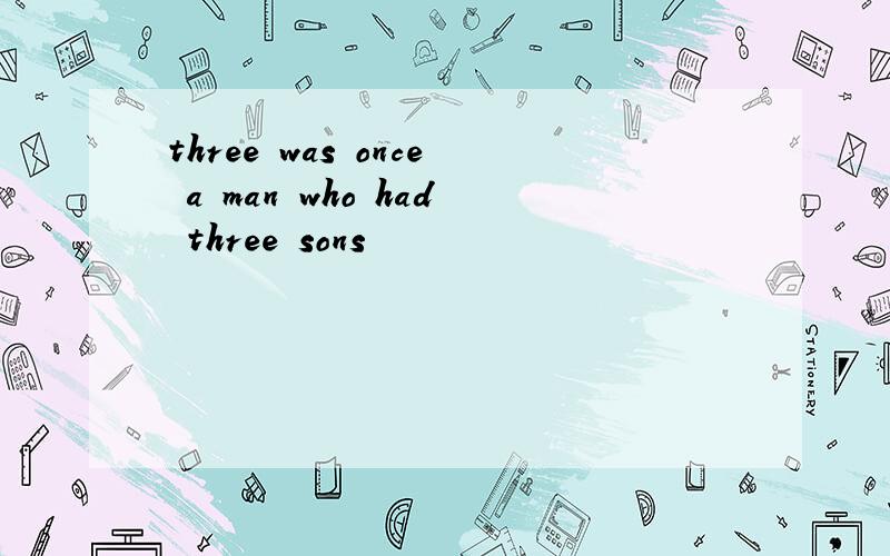 three was once a man who had three sons