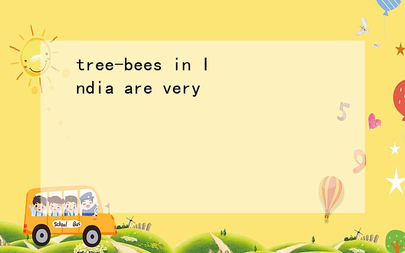tree-bees in India are very