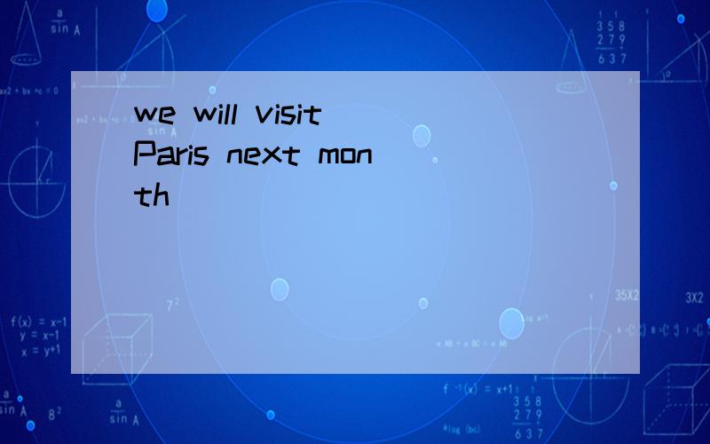 we will visit Paris next month