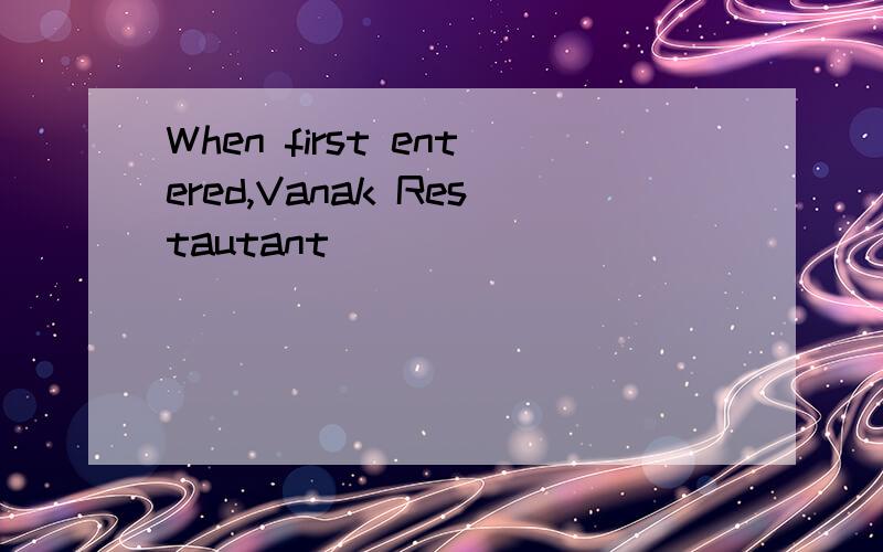 When first entered,Vanak Restautant