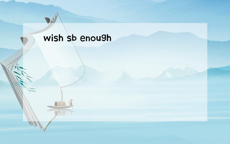 wish sb enough