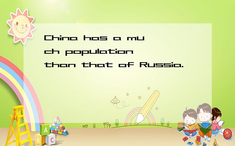 China has a much population than that of Russia.