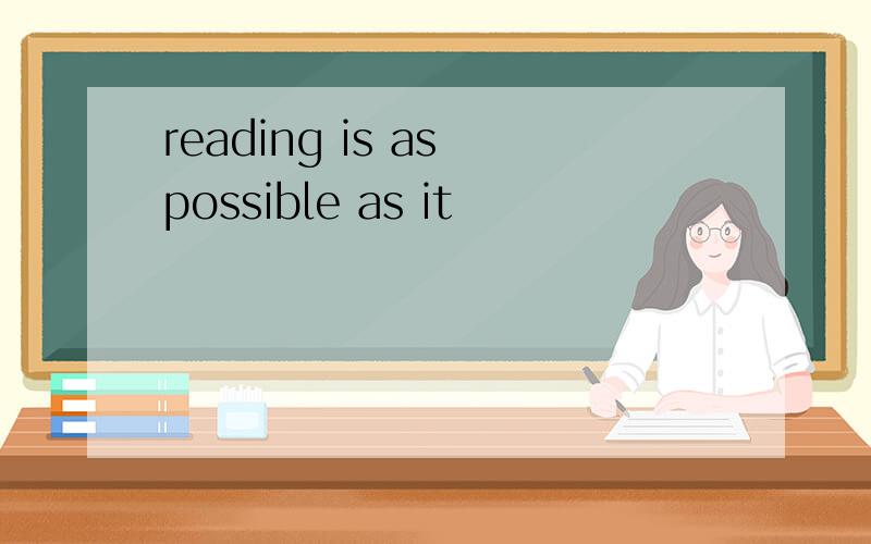 reading is as possible as it