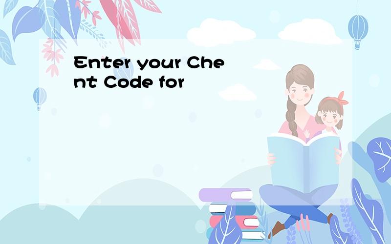 Enter your Chent Code for