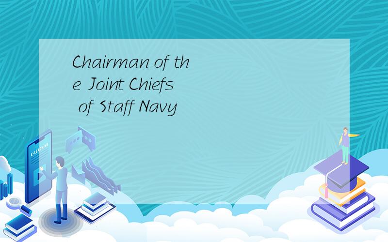 Chairman of the Joint Chiefs of Staff Navy