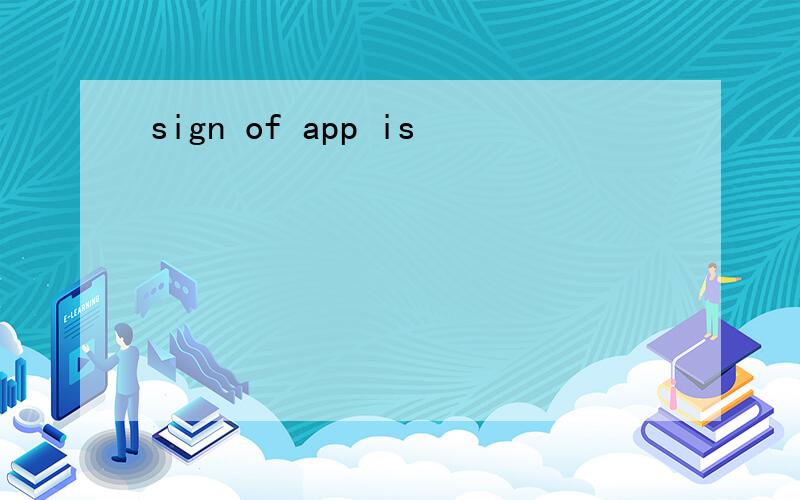 sign of app is