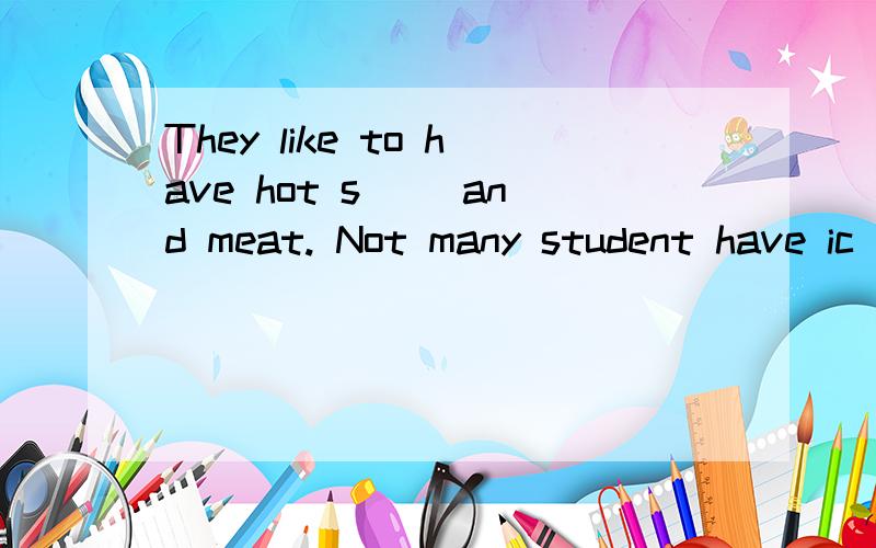 They like to have hot s() and meat. Not many student have ic