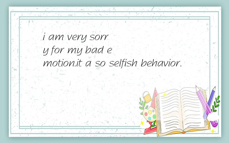 i am very sorry for my bad emotion.it a so selfish behavior.