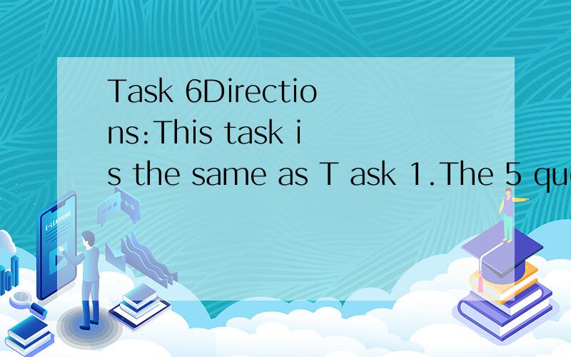 Task 6Directions:This task is the same as T ask 1.The 5 ques