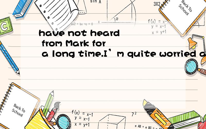 have not heard from Mark for a long time.I’m quite worried a