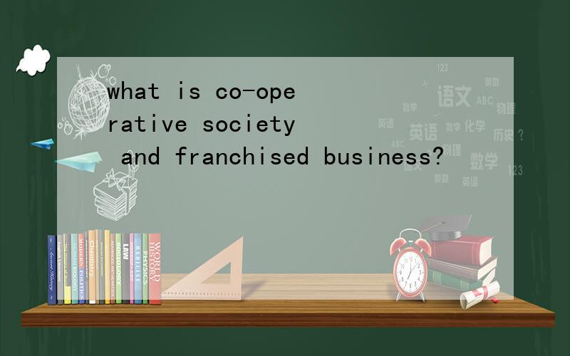 what is co-operative society and franchised business?