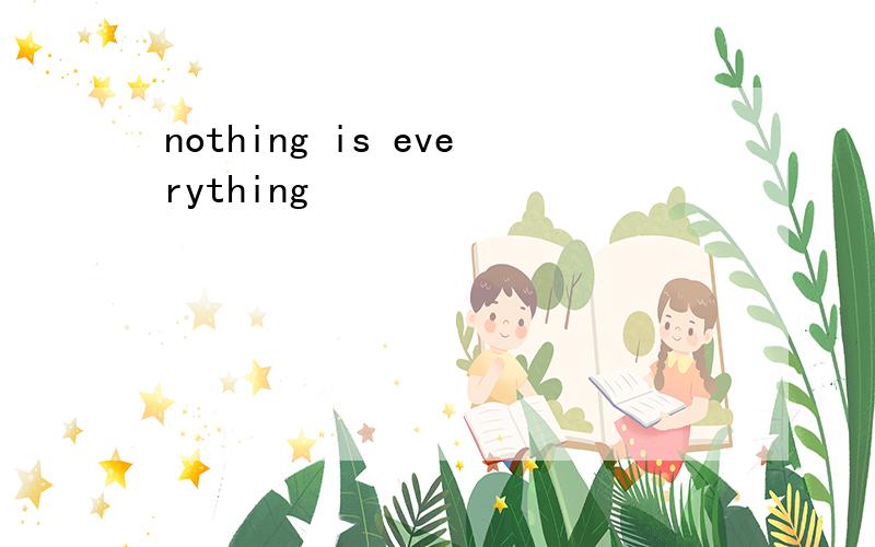 nothing is everything