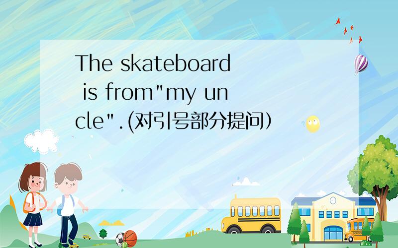 The skateboard is from