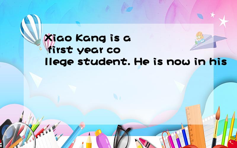 Xiao Kang is a first year college student. He is now in his